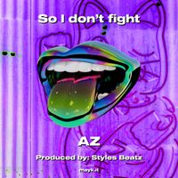 AZ - So I don’t fight (Explicit)