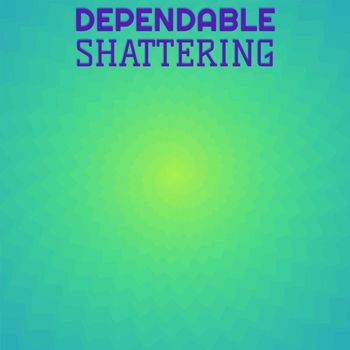 Various Artists - Dependable Shattering