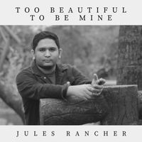 Jules Rancher - Too Beautiful to Be Mine