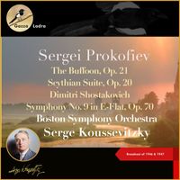 Boston Symphony Orchestra, Serge Koussevitzky - Sergei Prokofiev: The Buffoon, Op. 21 - Scythian Suite, Op. 20 Dimitri Shostakovich: Symphony No. 9 in E-Flat, Op. 70 (Broadcast of 1946 & 1947)