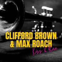Clifford Brown and Max Roach - Kiss & Run