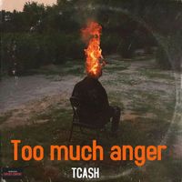 TCash - Too Much Anger (Explicit)