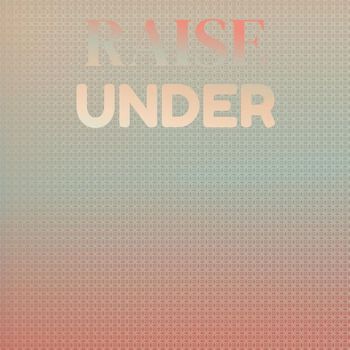 Various Artists - Raise Under