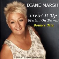 Diane Marsh - Livin' It Up (Gettin' on Down) Bounce Mix
