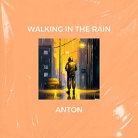 Anton - Walking in the Rain