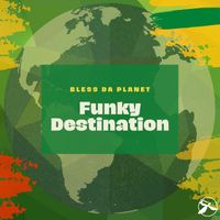 Funky Destination - Bless Da Planet