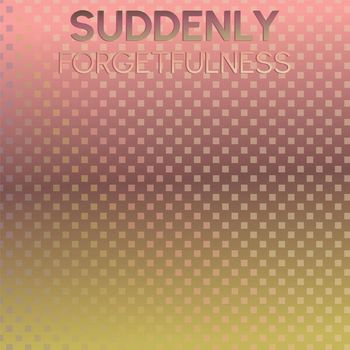 Various Artists - Suddenly Forgetfulness