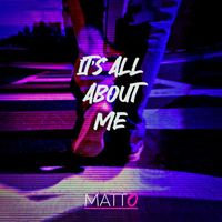 Matto - It's All About Me