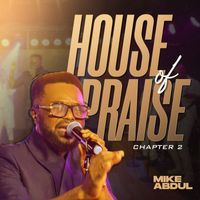 Mike Abdul - House of Praise (Chapter 2)