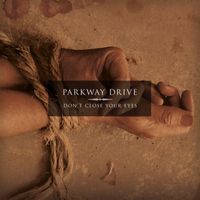 Parkway Drive - Don't Close Your Eyes (Explicit)