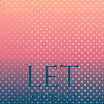 Various Artists - Let Ordinary