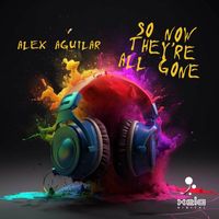 Alex Aguilar - So Now They're All Gone