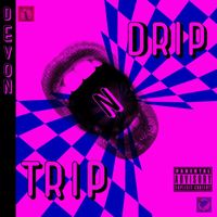 Devon - Drip n Trip (Explicit)