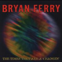Bryan Ferry - The Times They Are A-Changin'