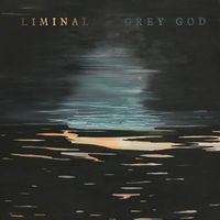 Liminal - Grey God
