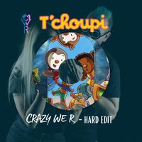 Crazy We R - T'Choupi (Explicit)