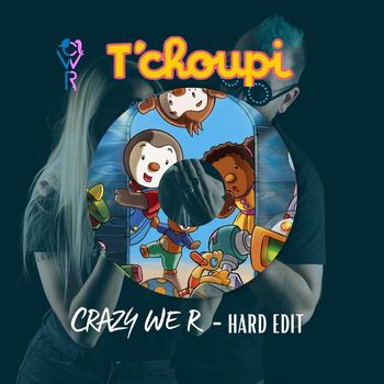 Crazy We R - T'Choupi (Explicit)