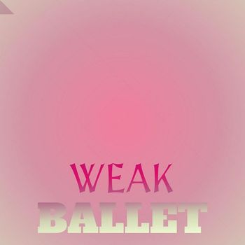 Various Artists - Weak Ballet