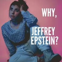 Evie Joy - Why, Jeffrey Epstein?