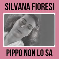Silvana Fioresi - Pippo Non Lo Sa