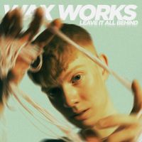 Wax Works - Leave It All Behind