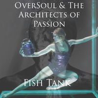 OverSoul & The Architects of Passion - Fish Tank