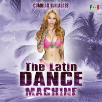 The Latin Dance Machine - Cumbias Bailables