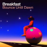 Breakfast - Bounce Until Dawn