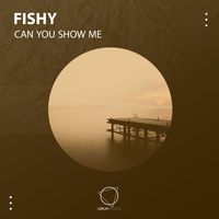 Fishy - Can You Show Me