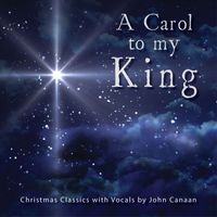 John Canaan - A Carol To My King