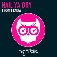 Nail Ya Dry - I Don't Know