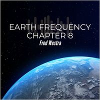 Fred Westra - Earth Frequency Chapter 8