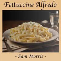 Sam Morris - Fettuccine Alfredo