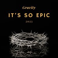 Gravity - It’s so Epic
