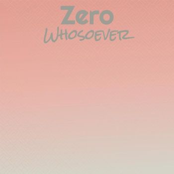 Various Artists - Zero Whosoever