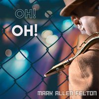 Mark Allen Felton - Oh! Oh!