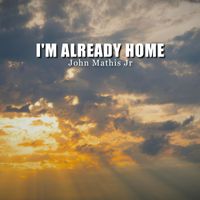 John Mathis Jr. - I'm Already Home