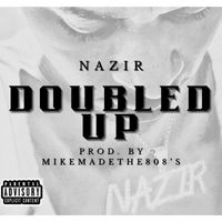 Nazir - Doubled Up (Explicit)