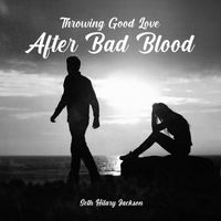Seth Hilary Jackson - Throwing Good Love After Bad Blood