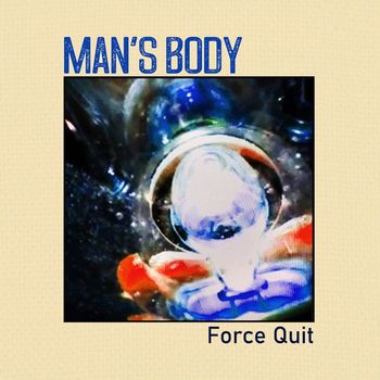 MAN'S BODY - Force Quit (Explicit)