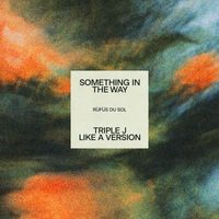 RÜFÜS DU SOL - Something In The Way (triple j Like A Version)