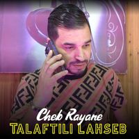 Cheb Rayane - Talaftili Lahseb