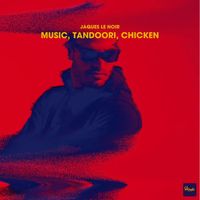Jaques Le Noir - Music, Tandoori, Chicken