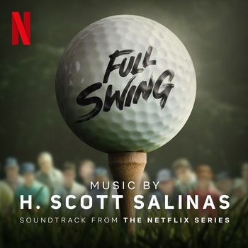 H. Scott Salinas - Full Swing: Season 1 (Soundtrack from the Netflix Series)