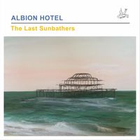 The Last Sunbathers - Albion Hotel (Explicit)