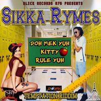 Sikka Rymes - Doh Mek Yuh Kitty Rule Yuh (Official Audio)