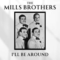 The Mills Brothers - I'll Be Around