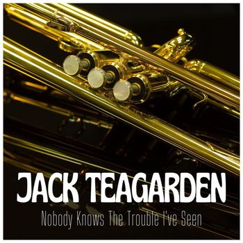 Jack Teagarden - Nobody Knows The Trouble I've Seen