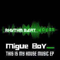 Migue Boy - This Is My House Music