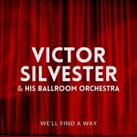 Victor Silvester & His Ballroom Orchestra - We'll Find A Way